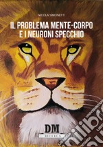 Il problema mente-corpo e i neuroni specchio libro