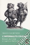 L'infernalità crudele. Benvenuto Cellini e il sacco di Roma del 1527 libro di Giacintucci Marco