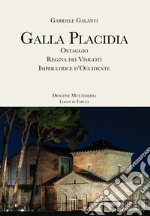 Galla Placidia. Ostaggio. Regina dei Visigoti. Imperatrice d'Occidente libro