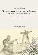 Guida filosofica della Spagna. Da Seneca a Pedro Almodovar