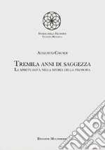 Tremila anni di saggezza. La spiritualità nella storia della filosofia libro