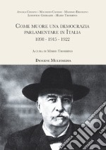 Come muore una democrazia parlamentare in Italia. 1898-1915-1922 libro