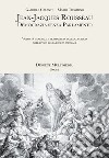 Jean-Jacques Rousseau. Democrazia senza parlamento. Volontà generale e trasparenza della coscienza nell'epoca della realtà virtuale libro