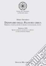 Dizionario della filosofia greca. Termini e nozioni, figure storiche e mitologiche, eventi libro