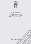 Sociologia. Storia, metodi e problemi libro