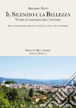 Il silenzio e la bellezza. Vivere da inquilini dell'universo. Dalla stagione del dissenso cattolico all'epoca della pandemia libro