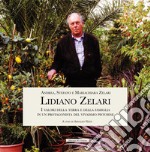 Lidiano Zelari. I valori della terra e della famiglia in un protagonista del vivaismo pistoiese libro