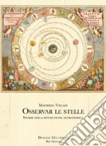 Osservar le stelle. Storie della rivoluzione astronomica libro