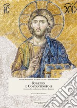 Ravenna e Costantinopoli. Filosofia, palazzi imperiali, mosaici, basiliche libro