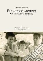 Francesco Adorno. Un filosofo a Firenze