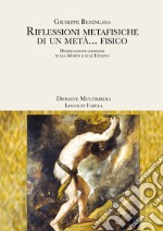 Riflessioni metafisiche di un metà... fisico. Dissertazioni semiserie sulla morte e sull'eterno libro