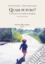 Quale futuro? Una società con i tempi al femminile. Nuova ediz.