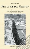Per le vie del ghetto. Storie e luoghi della comunità ebraica di Ferrara libro