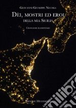 Dèi, mostri ed eroi della mia Sicilia. Cronache elementari libro