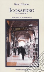 Icosaedro. 20 racconti più 3. Nuova ediz. libro