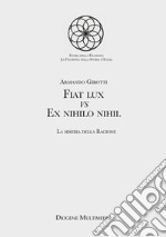 Fiat lux Vs Ex nihilo nihil. La miseria della ragione libro