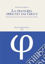 La filosofia spiegata dai greci. Guida elementare all'uso intelligente del pensiero