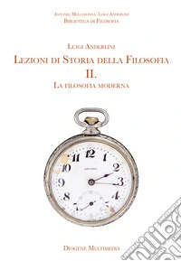 Lezioni di storia della filosofia. Per le Scuole superiori. Vol. 2: La filosofia moderna libro