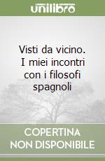 Visti da vicino. I miei incontri con i filosofi spagnoli libro