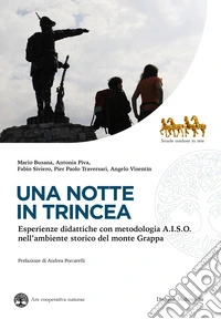 Una notte in trincea. Esperienze didattiche con metodologia A.I.S.O. nell'ambiente storico del monte Grappa libro