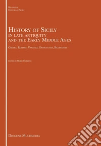 History of Sicily in late antiquity and the Early Middle Ages. Greeks, Romans, Vandals, Ostrogoths, Byzantines