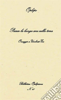 Passar la lunga sera sulla terra. Omaggio a Umberto Eco