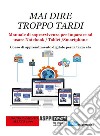 Mai dire troppo tardi. Manuale di sopravvivenza per imparare a usare notebook, tablet, smartphone. Corso di apprendimento digitale per la terza età libro