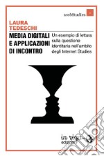 Media digitali e applicazioni di incontro. Un esempio di lettura sulla questione identitaria nell'ambito degli Internet Studies libro