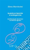 Quando un bocciolo si sente gemma. Una favola per raccontare la disforia di genere libro di Marchesini Elena