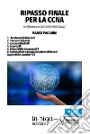 Ripasso finale per la CCNA. Certificazione CISCO #200-301 (CCNAv7) libro