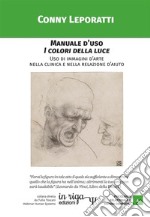 Manuale d'uso i colori della luce. Uso di immagini d'arte nella clinica e nella relazione d'aiuto libro