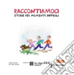 Raccontiamoci. Storie per momenti difficili. Ediz. illustrata libro