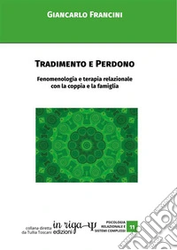 Tradimento e perdono. Fenomenologia e terapia relazionale con la coppia e la famiglia