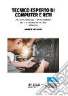 Tecnico esperto di computer e reti. Per i corsi: Sistemi e reti - Cisco IT Essentials 7. Vol. 1: PC, windows 10, reti, Cloud libro di Paganini Marco