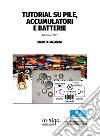 Tutorial su pile, accumulatori e batterie libro di Paganini Marco