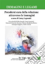 Immagini e legami. Prendersi cura della relazione attraverso le immagini libro