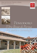 Pomodoro. L'oro rosso di Parma fra storia e tecnologia