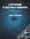 L'asteroide di Sodoma e Gomorra. Gli asteroidi e il rischio di collisione con la Terra: da Chicxulub ad Apophis senza dimenticare 'Oumuamua libro