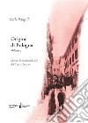 Origine di Bologna. Vol. 2: Storia dei nomi delle vie del centro storico libro di Pelagalli Carlo