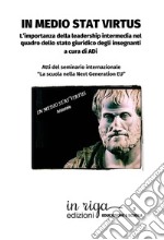 In medio stat virtus. L'importanza della leadership intermedia nel quadro dello stato giuridico degli insegnanti. Atti del seminario internazionale «La scuola nella Next Generation EU»