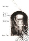 Origine di Bologna. Vol. 3: Le vie scomparse del centro storico libro di Pelagalli Carlo