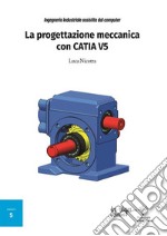 Ingegneria industriale assistita dal computer. La progettazione meccanica con CATIA V5 libro