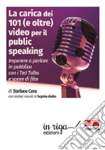 La carica dei 101 (e oltre) video per il public speaking. Per imparare a parlare in pubblico libro