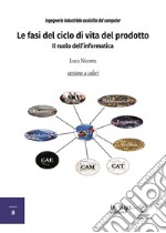 Le fasi del ciclo di vita del prodotto. Il ruolo dell'informatica libro