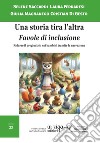 Una storia tira l'altra. Favole di inclusione. Ridurre il pregiudizio nei bambini tramite la narrazione libro