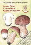 Nonna Flora e l'incredibile Regno dei Funghi libro