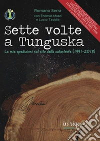 Sette volte a Tunguska. Le mie spedizioni sul sito della catastrofe (1991-2018) libro