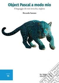 Object Pascal a modo mio. Il linguaggio che non invecchia, migliora libro