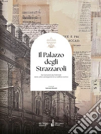 Il palazzo degli Strazzaroli. Dai Garisendi alla Feltrinelli: storia, arte e protagonisti di un edificio iconico libro