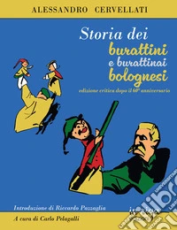 Storia dei burattini e dei burattinai bolognesi. Ediz. critica libro